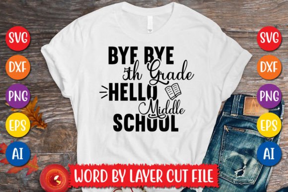 Bye Bye 5th Grade Hello Middle School Graphics for T-Shirts