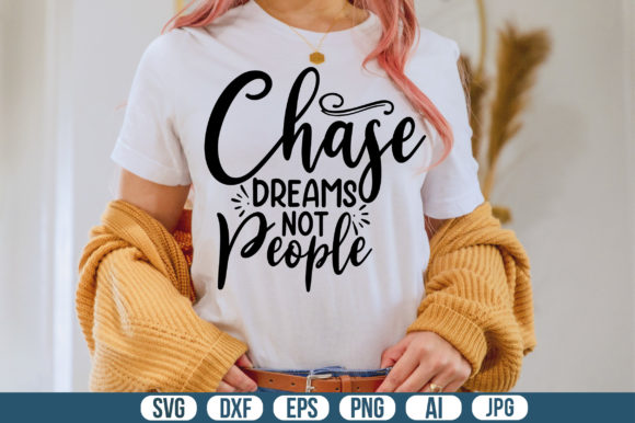 Chase Dreams Not People: A Graphic Asset for T-Shirt Designs and Content