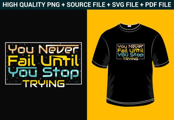 Empowering Graphics: You Never Fail Until You Stop Trying T-Shirt Designs