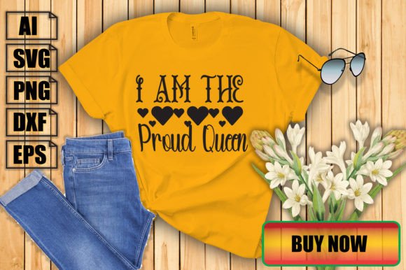 I Am the Proud Queen: A Versatile Graphic for T-Shirt Designs