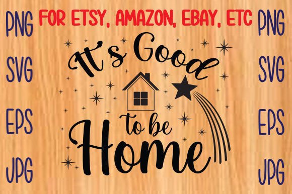 Its-good-to-be-home Svg: A Versatile Graphic for T-Shirt Designs