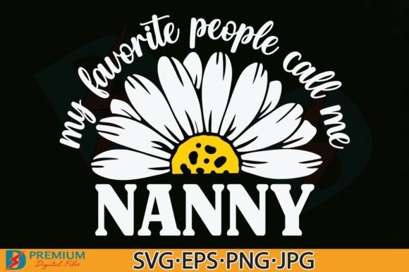 My Favorite People Call Me Nanny Quote for Blog Graphics & T-Shirt Designs