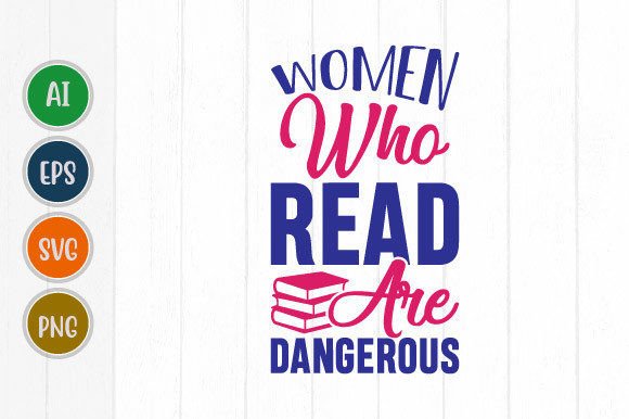 Women Who Read Are Dangerous: A Graphic Gem for T-Shirt Designs